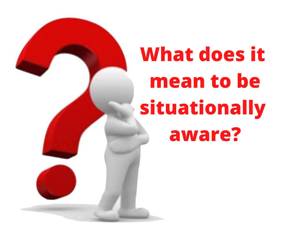 What Does It Mean To Be Situationally Aware Situational Awareness 